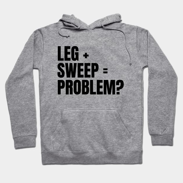 Sweep The Leg Hoodie by deanbeckton